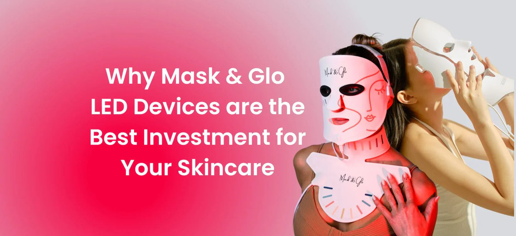 Mask & Glo LED devices providing advanced light therapy for glowing, rejuvenated skin