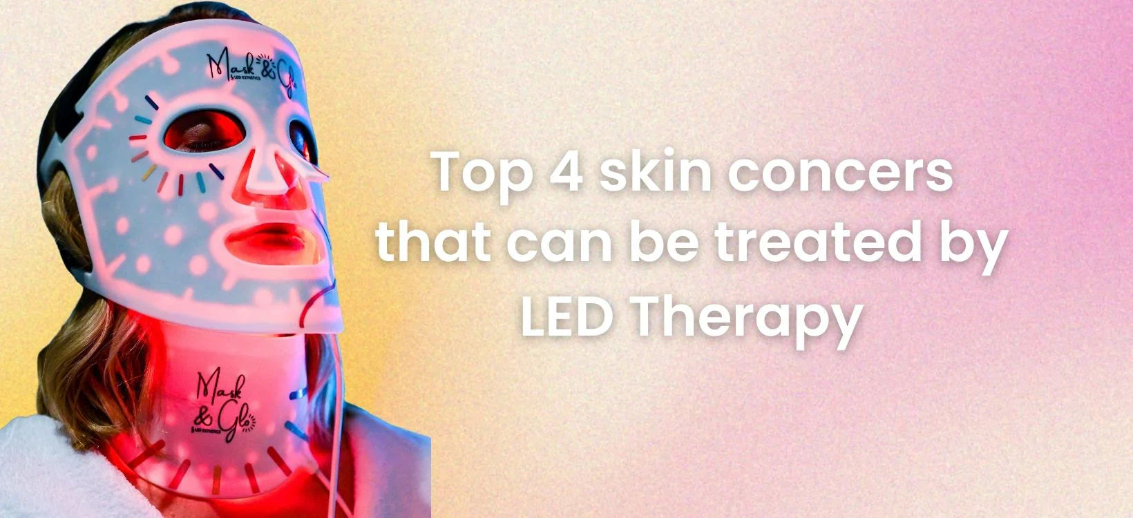 Top 4 skin concerns treated by LED therapy mask.