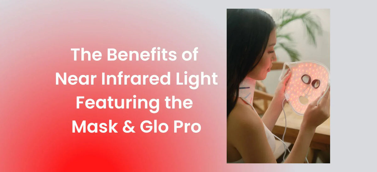 A woman holding a Mask & Glo Pro LED therapy mask, with text reading "The Benefits of Near Infrared Light Featuring the Mask & Glo Pro.